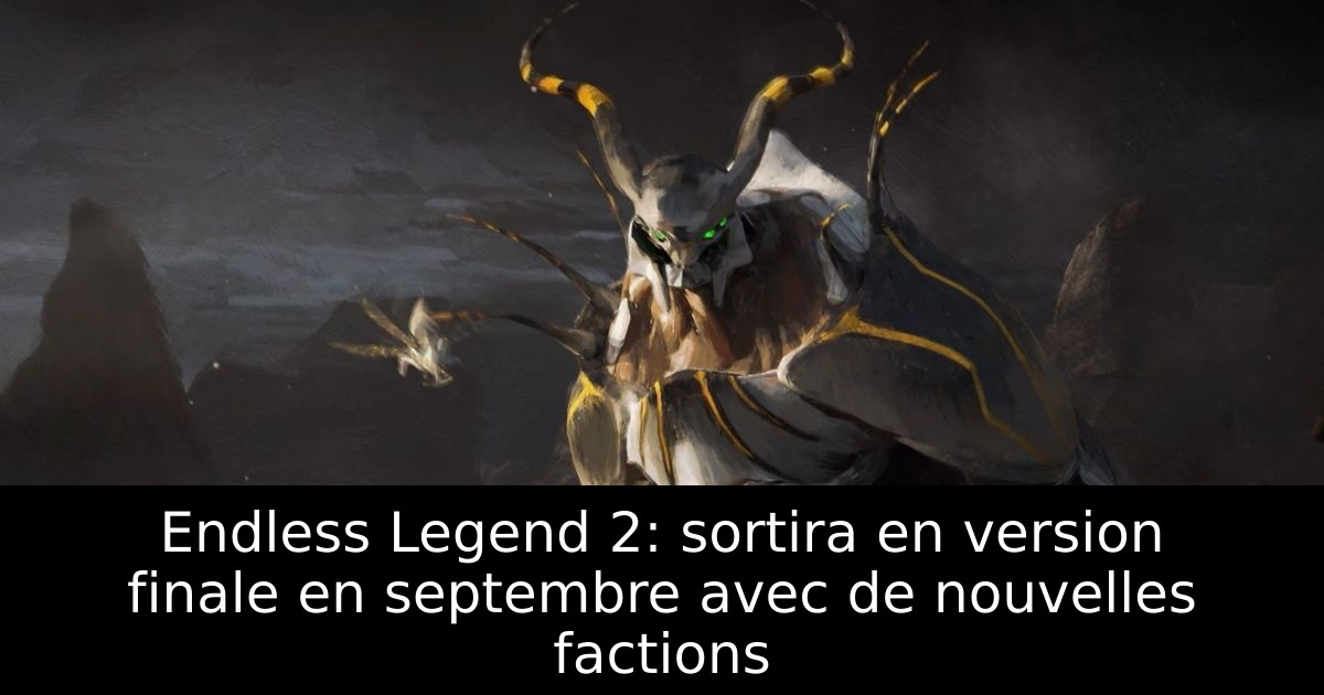 Endless Legend 2: sortira en version finale en septembre avec de nouvelles factions