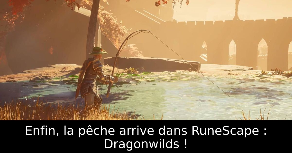Enfin, la pêche arrive dans RuneScape : Dragonwilds !