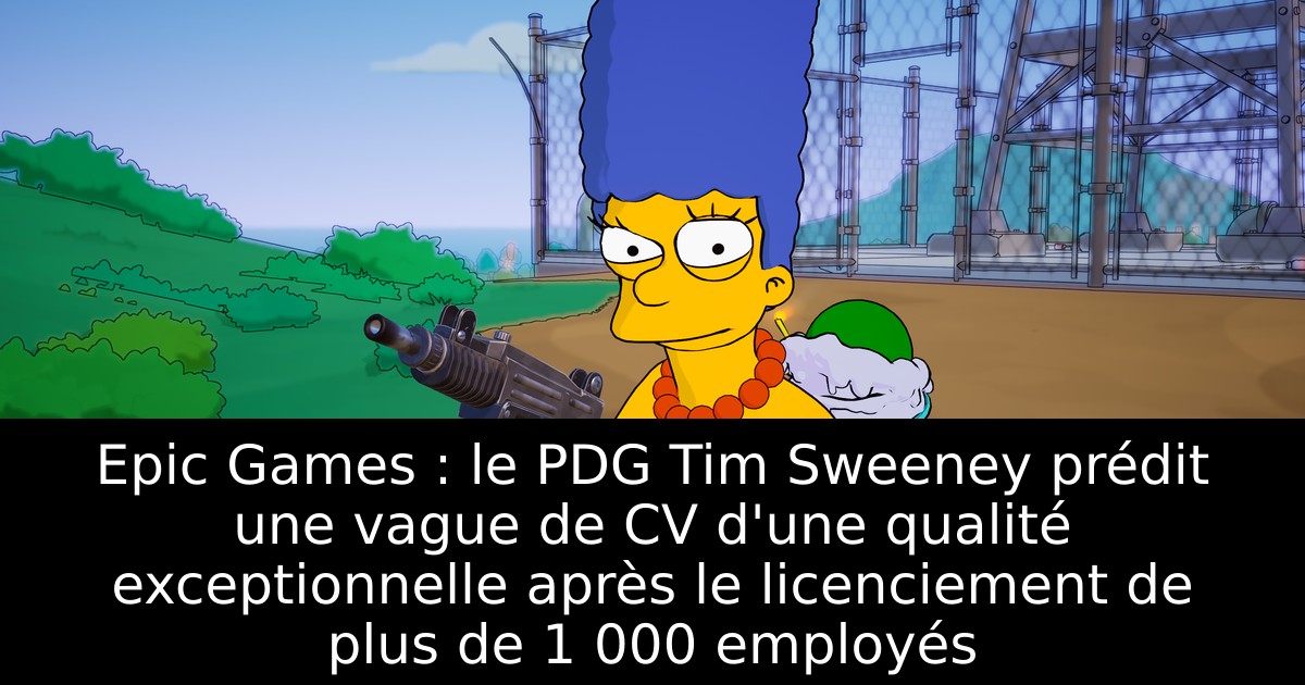 Epic Games : le PDG Tim Sweeney prédit une vague de CV d'une qualité exceptionnelle après le licenciement de plus de 1 000 employés