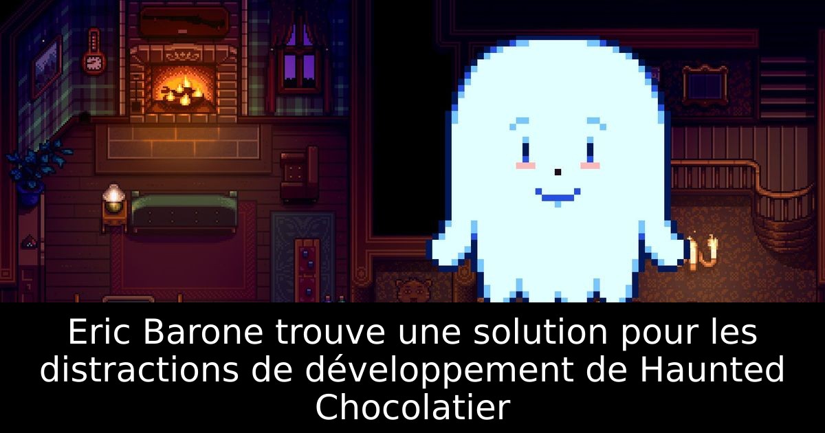 Eric Barone trouve une solution pour les distractions de développement de Haunted Chocolatier