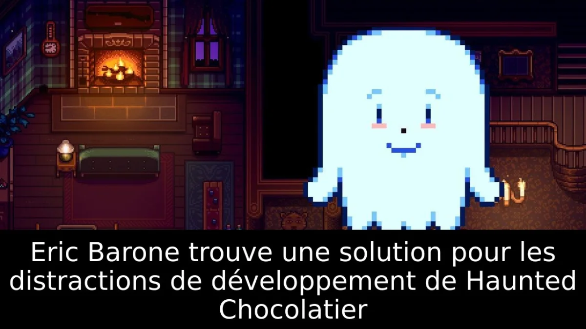 Eric Barone trouve une solution pour les distractions de développement de Haunted Chocolatier