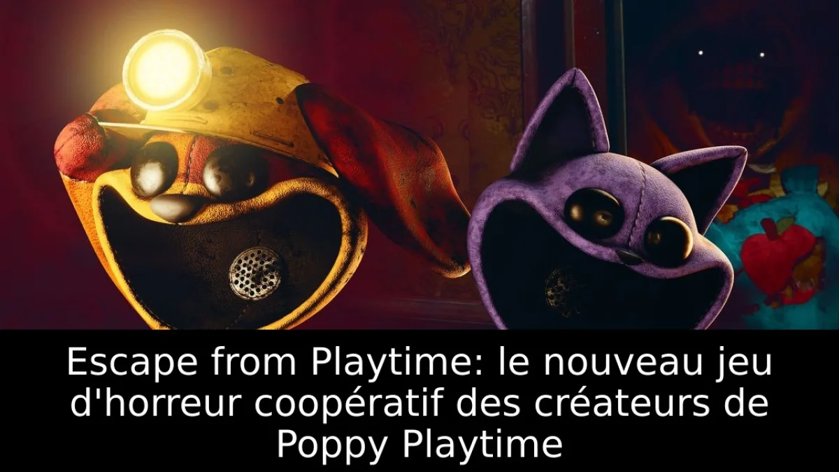 Escape from Playtime: le nouveau jeu d'horreur coopératif des créateurs de Poppy Playtime