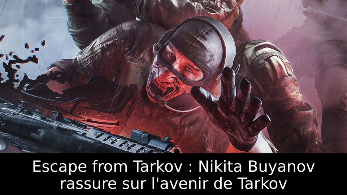 Escape from Tarkov : Nikita Buyanov rassure sur l'avenir de Tarkov