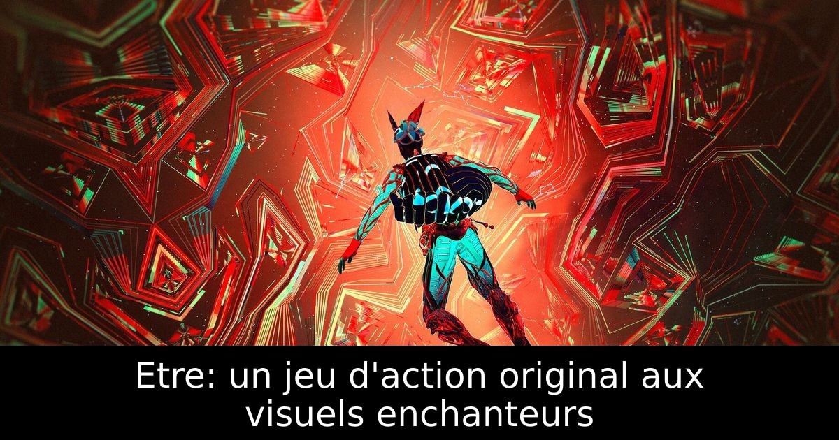 Etre: un jeu d'action original aux visuels enchanteurs