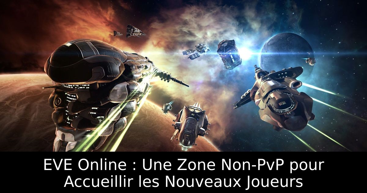 EVE Online : Une Zone Non-PvP pour Accueillir les Nouveaux Joueurs