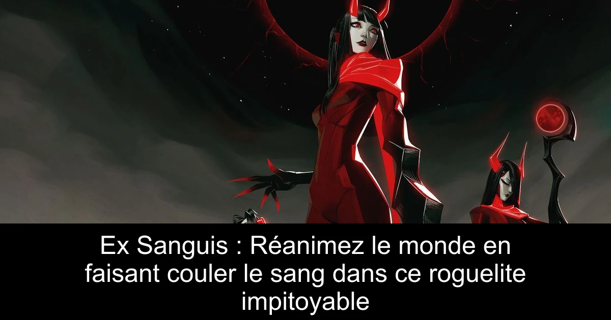 Ex Sanguis : Réanimez le monde en faisant couler le sang dans ce roguelite impitoyable