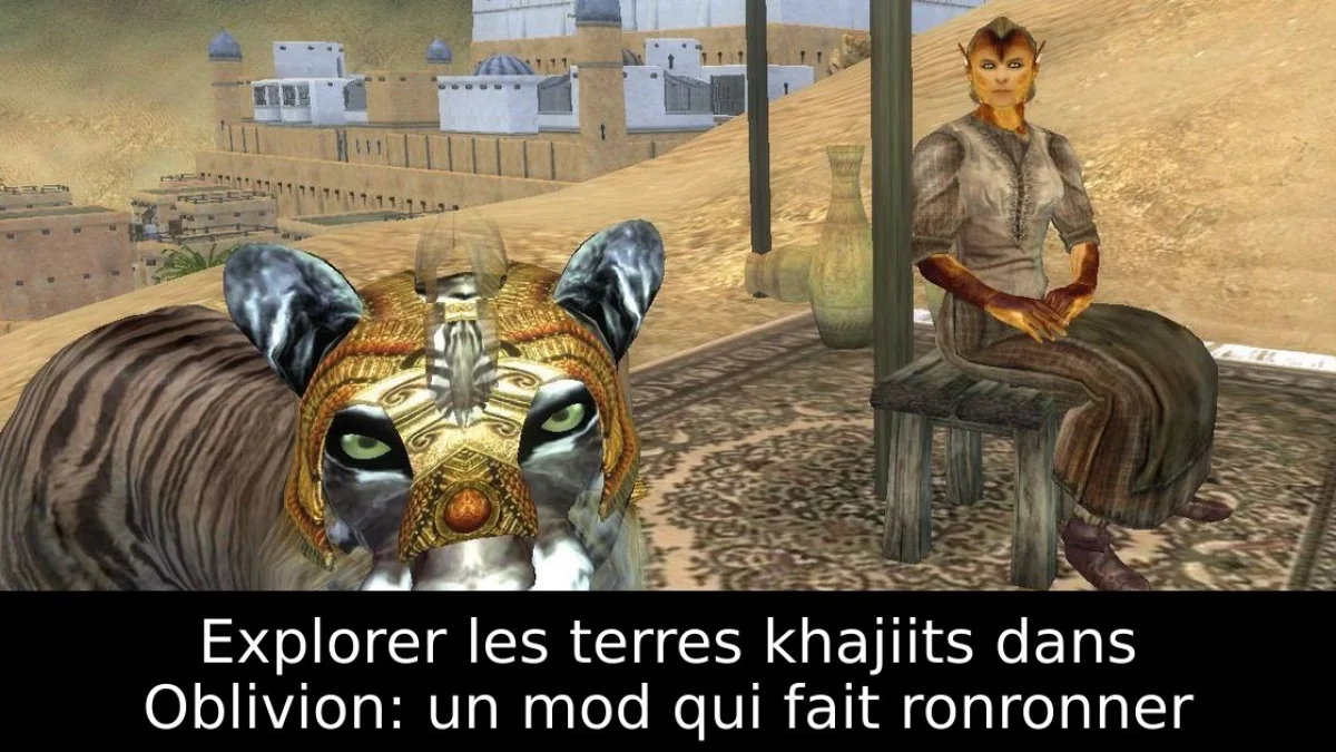 Explorer les terres khajiits dans Oblivion: un mod qui fait ronronner