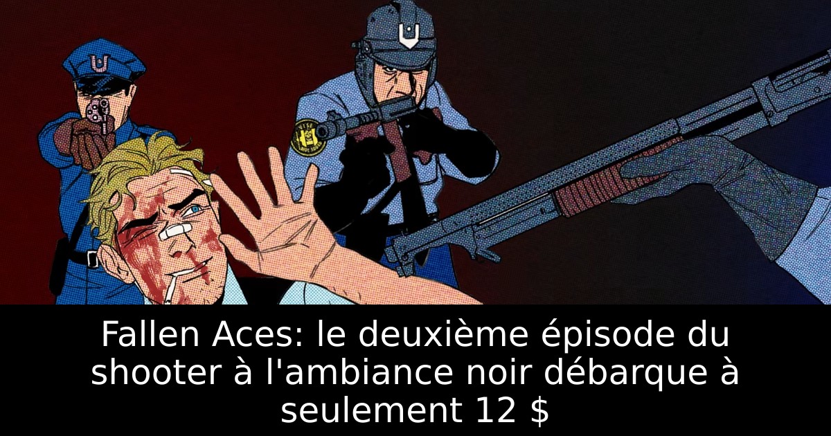 Fallen Aces: le deuxième épisode du shooter à l'ambiance noir débarque à seulement 12 $