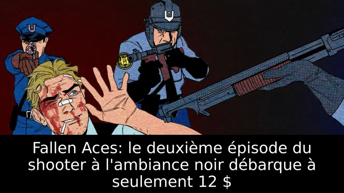 Fallen Aces: le deuxième épisode du shooter à l'ambiance noir débarque à seulement 12 $