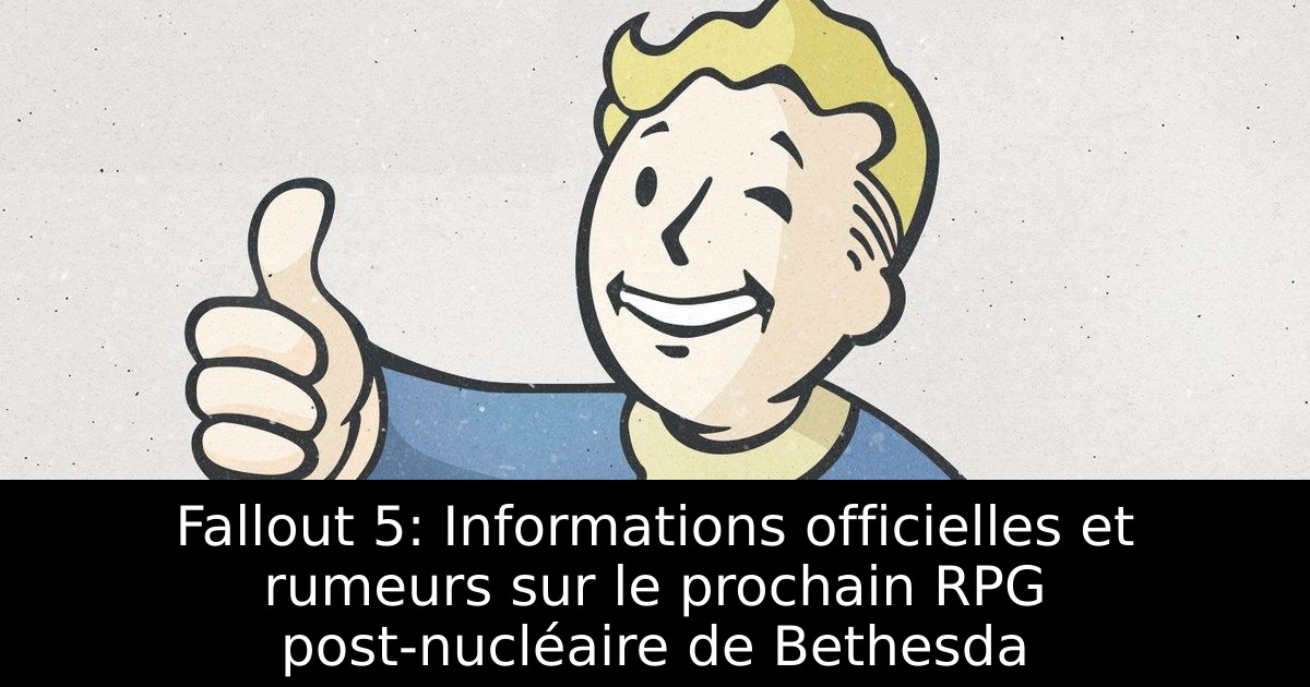 Fallout 5: Informations officielles et rumeurs sur le prochain RPG post-nucléaire de Bethesda