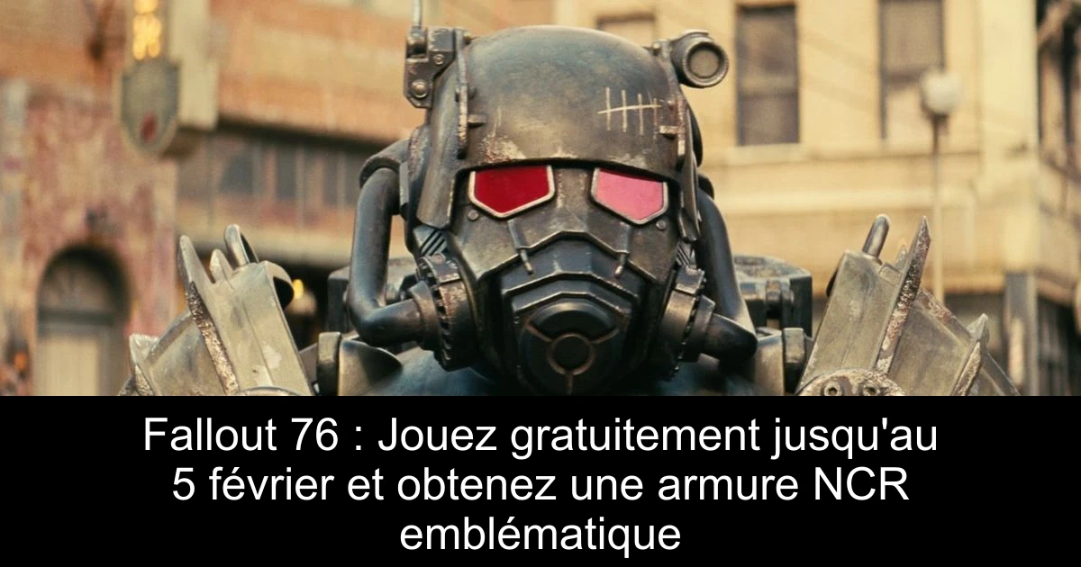 Fallout 76 : Jouez gratuitement jusqu'au 5 février et obtenez une armure NCR emblématique