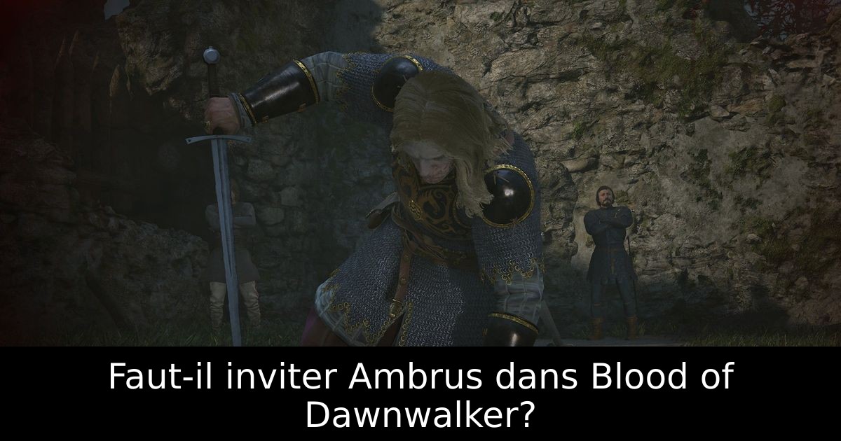 Faut-il inviter Ambrus dans Blood of Dawnwalker?