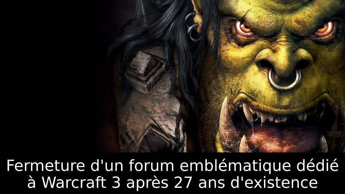 Fermeture d'un forum emblématique dédié à Warcraft 3 après 27 ans d'existence