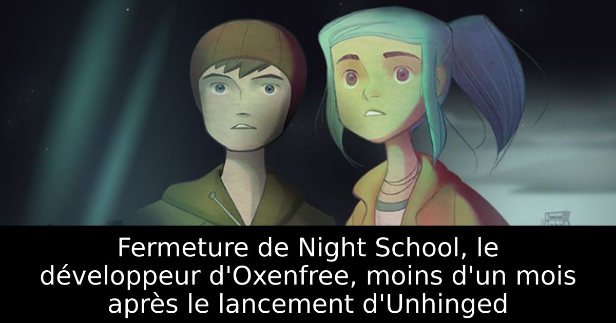 Fermeture de Night School, le développeur d'Oxenfree, moins d'un mois après le lancement d'Unhinged