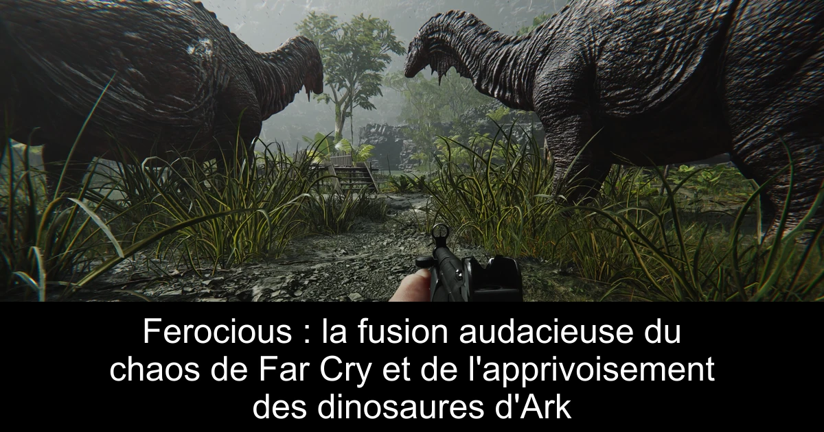 Ferocious : la fusion audacieuse du chaos de Far Cry et de l'apprivoisement des dinosaures d'Ark