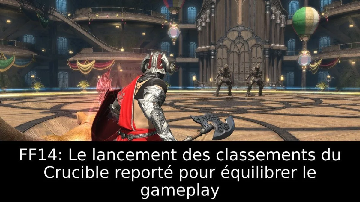FF14: Le lancement des classements du Crucible reporté pour équilibrer le gameplay