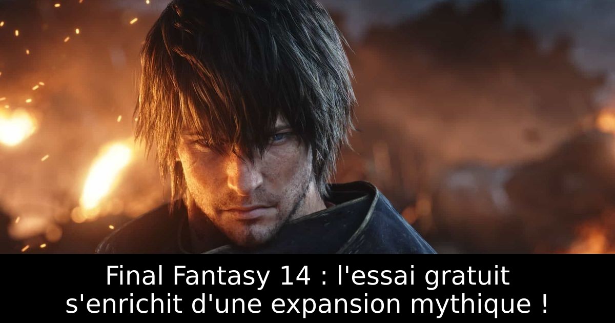 Final Fantasy 14 : l'essai gratuit s'enrichit d'une expansion mythique !