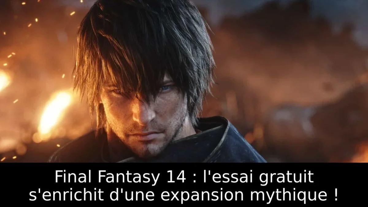 Final Fantasy 14 : l'essai gratuit s'enrichit d'une expansion mythique !