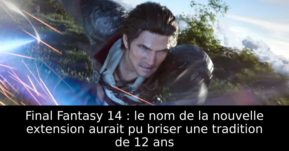 Final Fantasy 14 : le nom de la nouvelle extension aurait pu briser une tradition de 12 ans