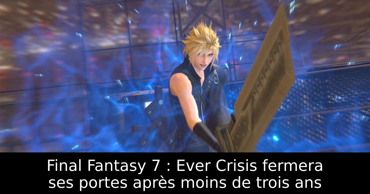 Final Fantasy 7 : Ever Crisis fermera ses portes après moins de trois ans