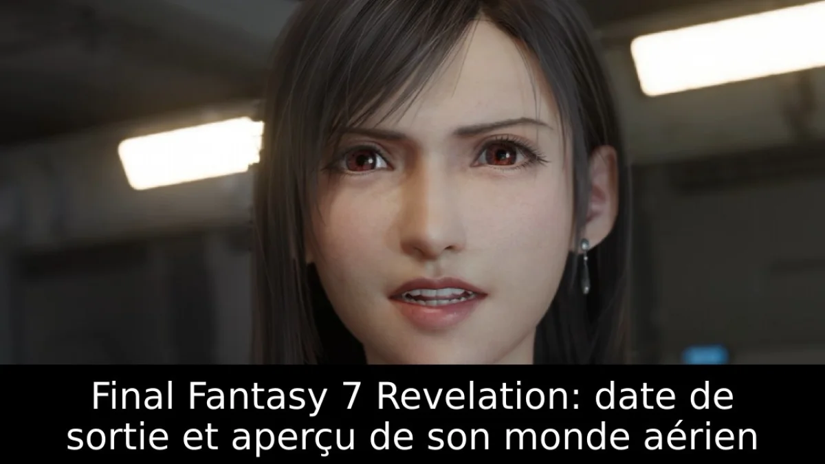 Final Fantasy 7 Revelation: date de sortie et aperçu de son monde aérien