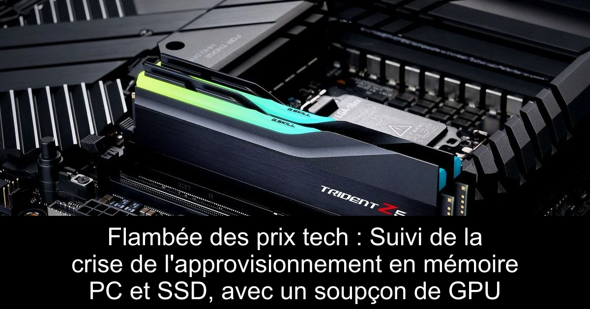 Flambée des prix tech : Suivi de la crise de l'approvisionnement en mémoire PC et SSD, avec un soupçon de GPU
