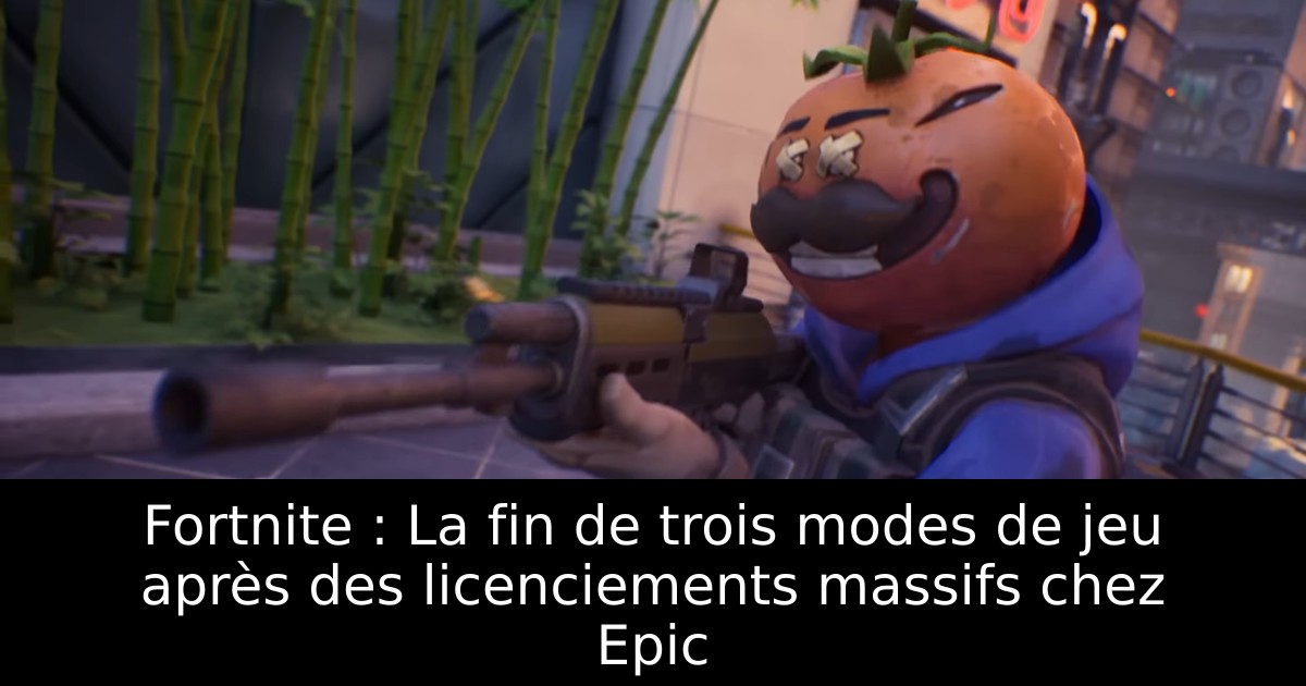 Fortnite : La fin de trois modes de jeu après des licenciements massifs chez Epic