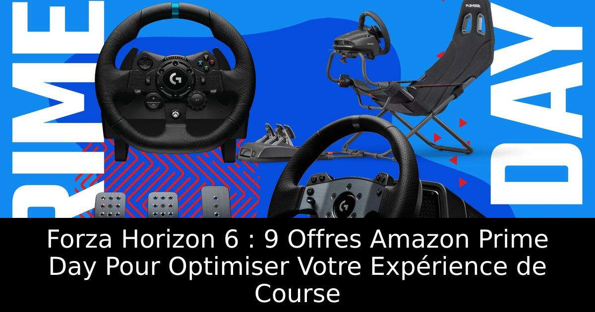 Forza Horizon 6 : 9 Offres Amazon Prime Day Pour Optimiser Votre Expérience de Course