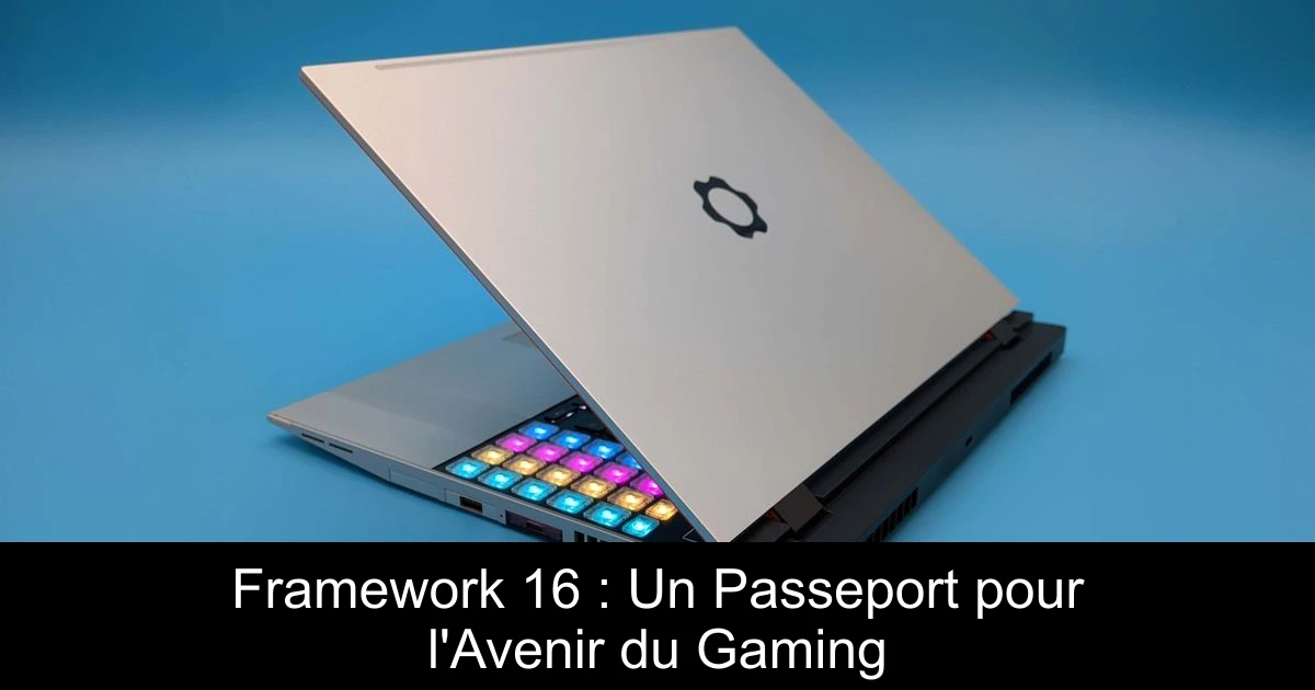 Framework 16 : Un Passeport pour l'Avenir du Gaming