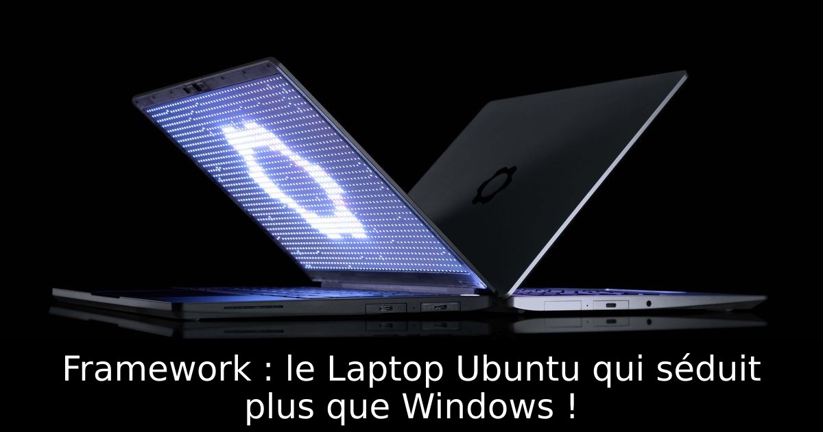Framework : le Laptop Ubuntu qui séduit plus que Windows !