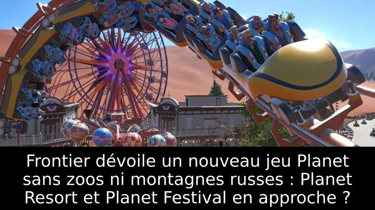 Frontier dévoile un nouveau jeu Planet sans zoos ni montagnes russes : Planet Resort et Planet Festival en approche ?
