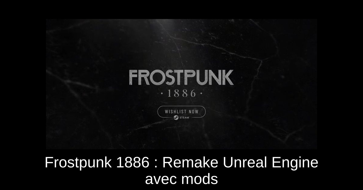 Frostpunk 1886 : Remake Unreal Engine avec mods