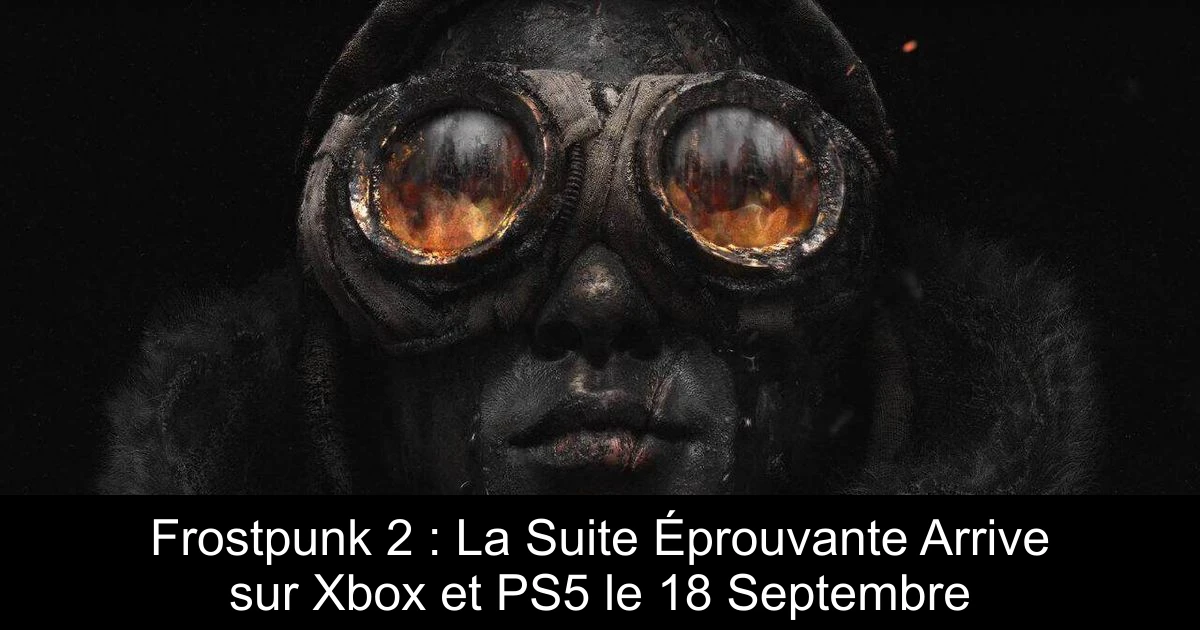 Frostpunk 2 : La Suite Éprouvante Arrive sur Xbox et PS5 le 18 Septembre