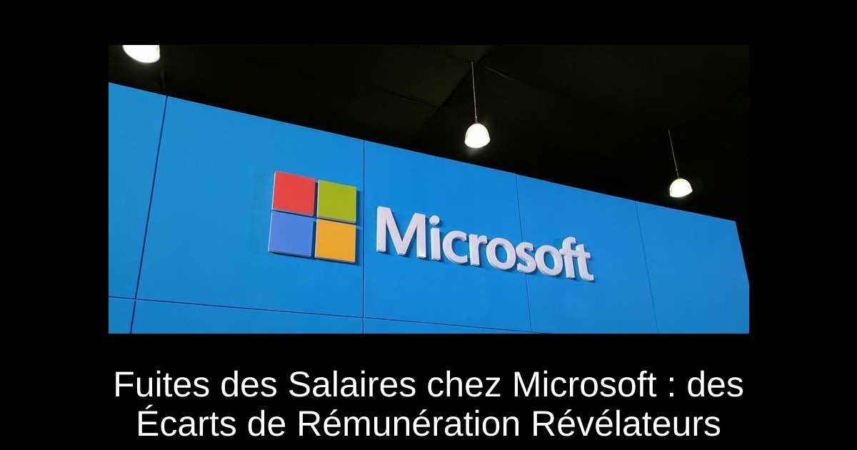 Fuites des Salaires chez Microsoft : des Écarts de Rémunération Révélateurs