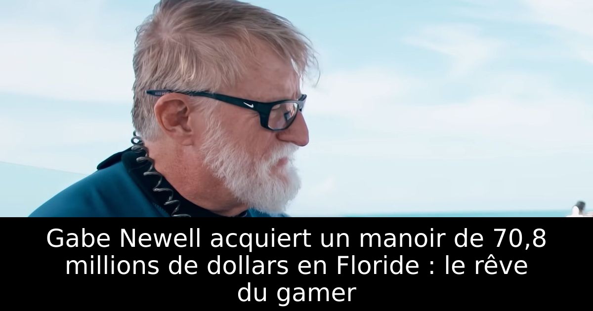 Gabe Newell acquiert un manoir de 70,8 millions de dollars en Floride : le rêve du gamer