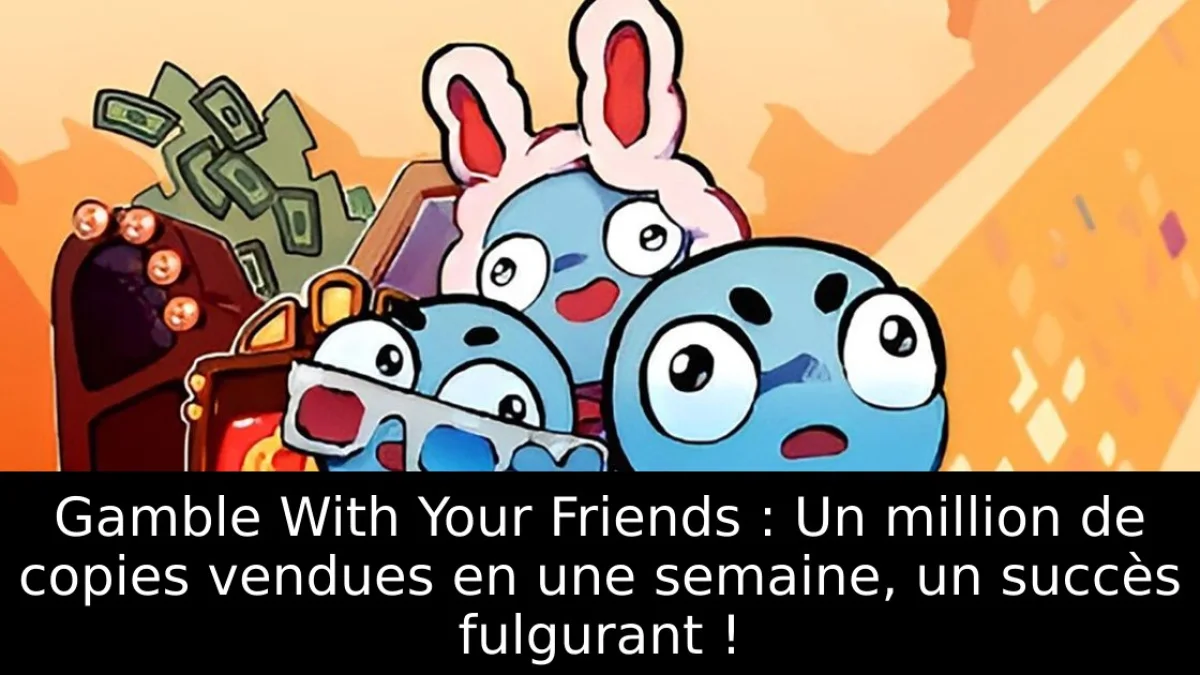 Gamble With Your Friends : Un million de copies vendues en une semaine, un succès fulgurant !
