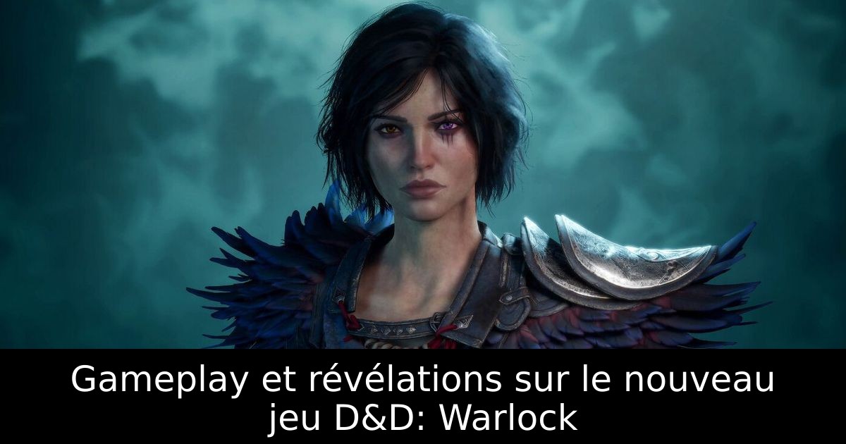 Gameplay et révélations sur le nouveau jeu D&D: Warlock