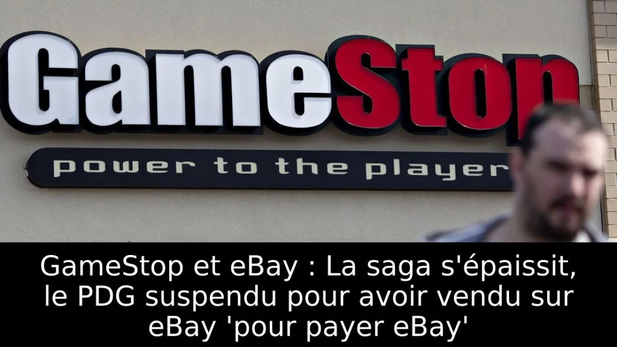 GameStop et eBay : La saga s'épaissit, le PDG suspendu pour avoir vendu sur eBay 'pour payer eBay'