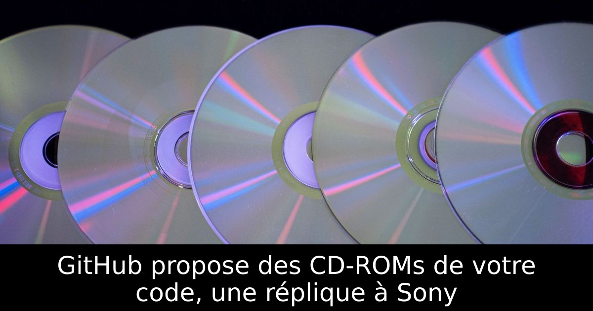 GitHub propose des CD-ROMs de votre code, une réplique à Sony