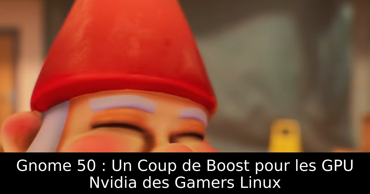 Gnome 50 : Un Coup de Boost pour les GPU Nvidia des Gamers Linux