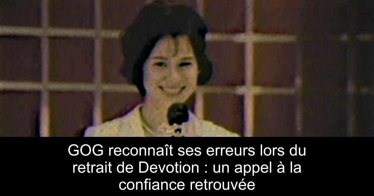 GOG reconnaît ses erreurs lors du retrait de Devotion : un appel à la confiance retrouvée