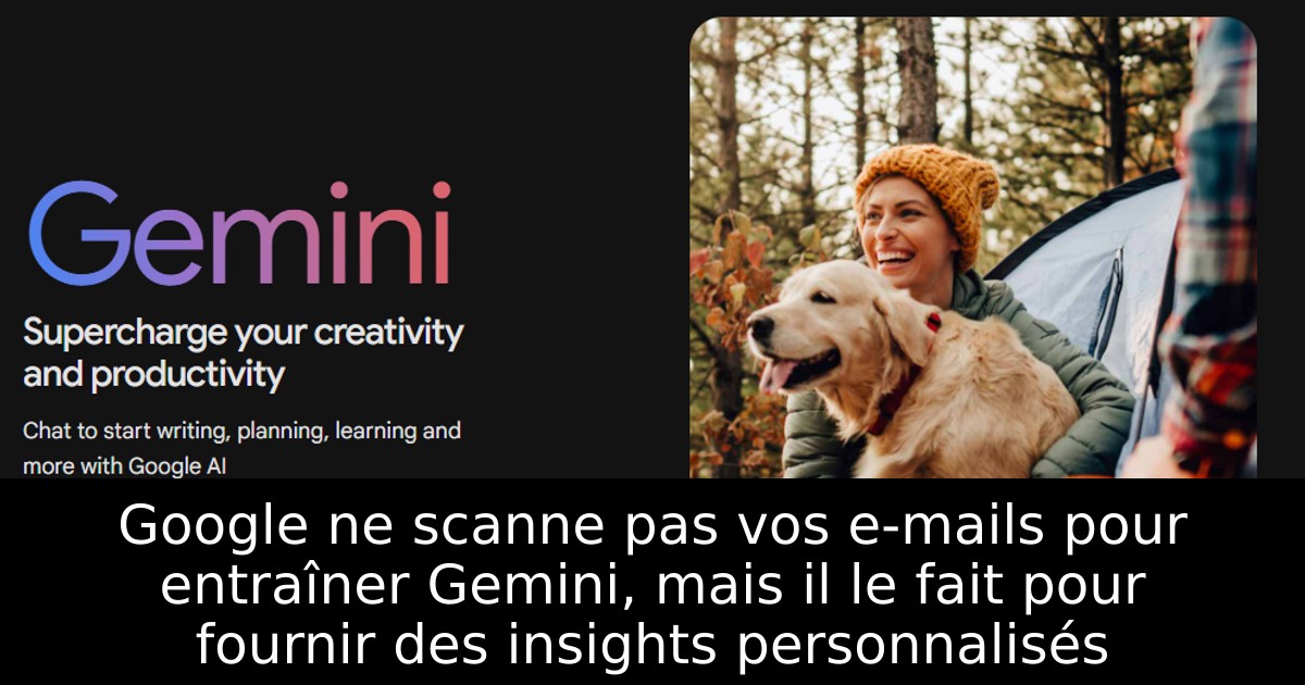 Google ne scanne pas vos e-mails pour entraîner Gemini, mais il le fait pour fournir des insights personnalisés