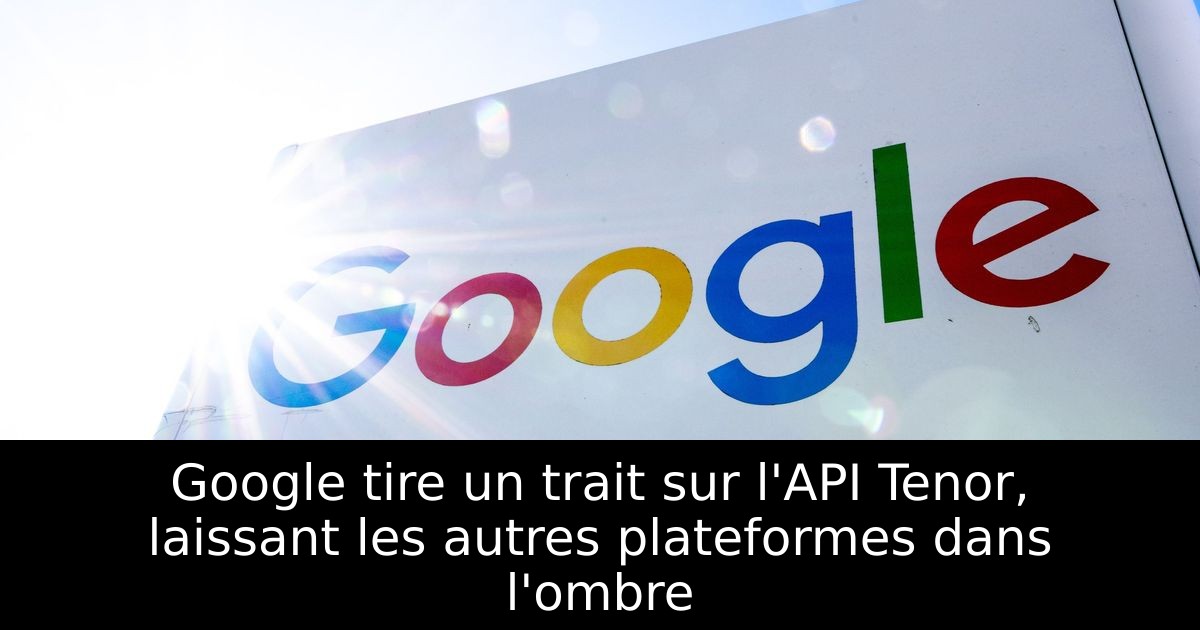 Google tire un trait sur l'API Tenor, laissant les autres plateformes dans l'ombre