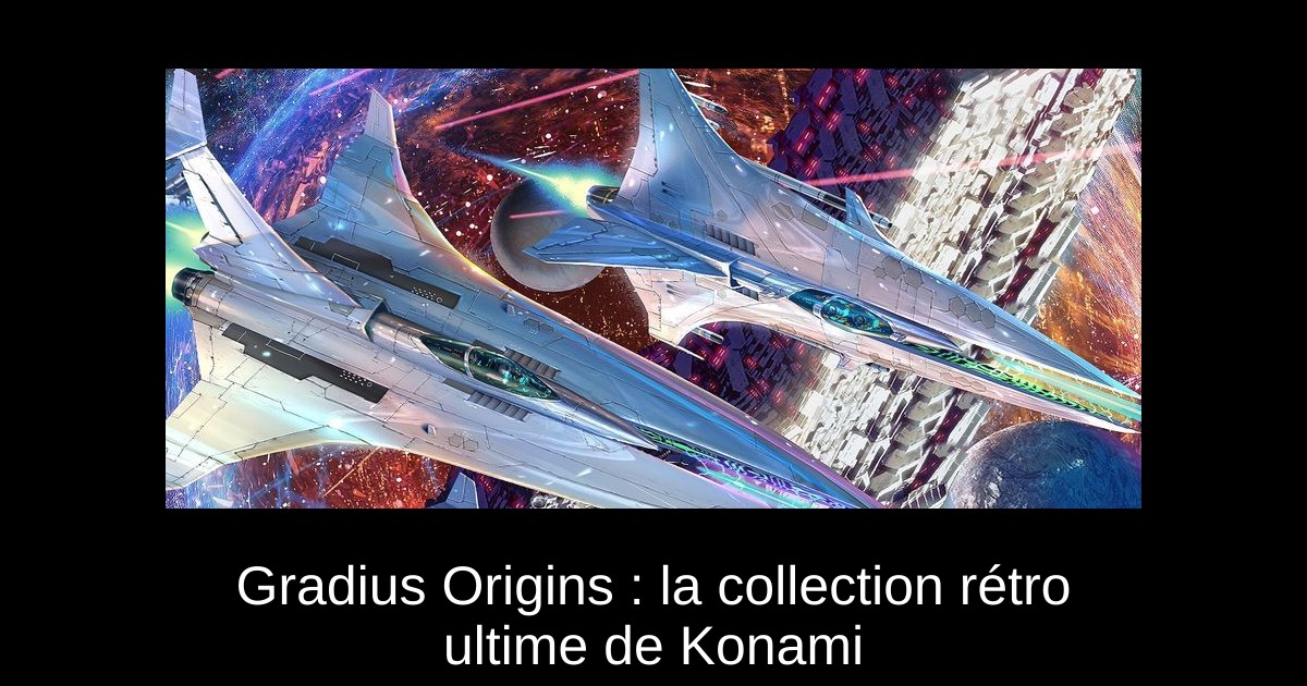 Gradius Origins : la collection rétro ultime de Konami