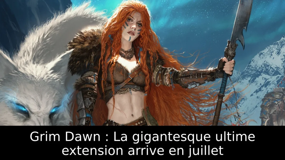 Grim Dawn : La gigantesque ultime extension arrive en juillet