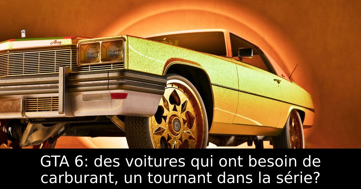 GTA 6: des voitures qui ont besoin de carburant, un tournant dans la série?