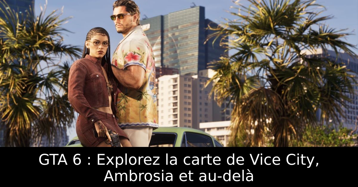 GTA 6 : Explorez la carte de Vice City, Ambrosia et au-delà