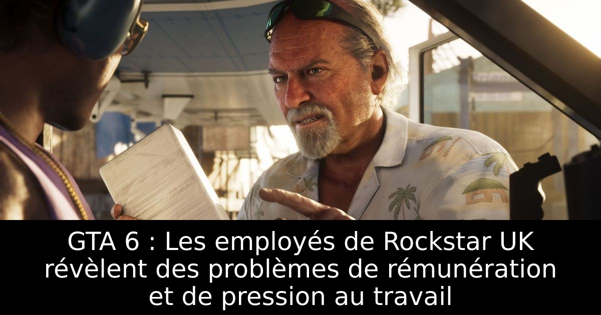 GTA 6 : Les employés de Rockstar UK révèlent des problèmes de rémunération et de pression au travail