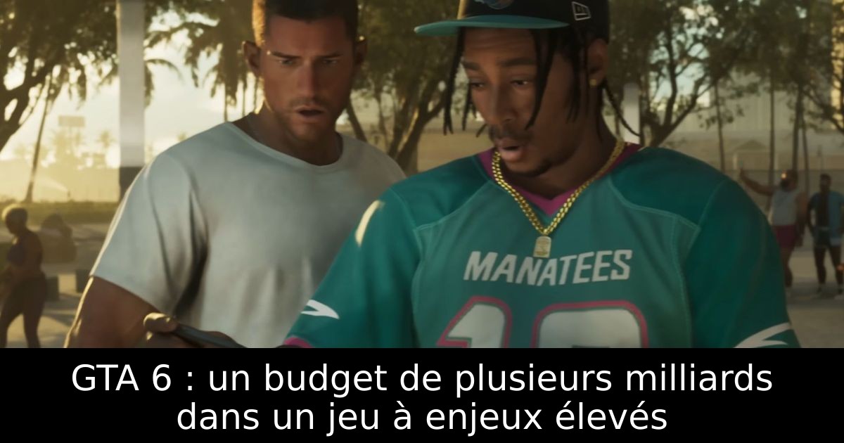 GTA 6 : un budget de plusieurs milliards dans un jeu à enjeux élevés