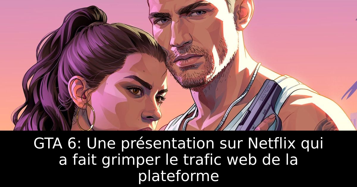 GTA 6: Une présentation sur Netflix qui a fait grimper le trafic web de la plateforme